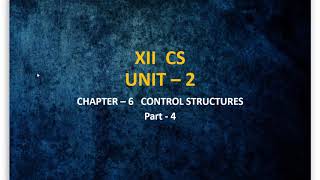 12th Computer Science - Chapter 6 - Control Structures [Part-4]