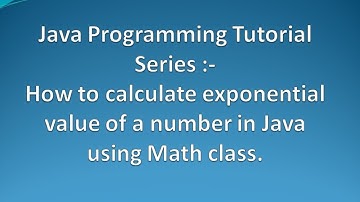 How to calculate Exponential of a number in Java using Math class ?.