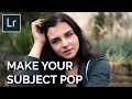 MAKE YOUR SUBJECT POP IN LIGHTROOM | Lightroom Tutorial