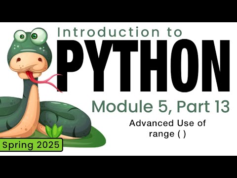 Python (Spring 2025) Module 5-13: Advanced Use of range ( )