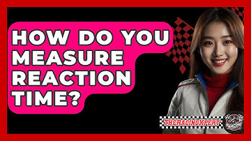 How Do You Measure Reaction Time? - The Racing Xpert
