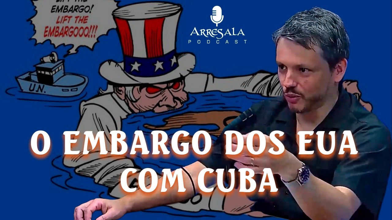 O BLOQUEIO SOBRE CUBA IMPOSTO PELOS E.U.A. // Corte do Arresala Podcast