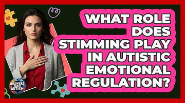 What Role Does Stimming Play In Autistic Emotional Regulation? - Answers About Autism