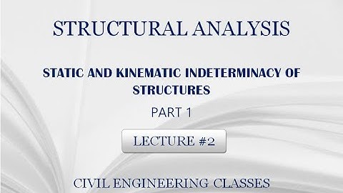 STATIC AND KINEMATIC INDETERMINACY OF STRUCTURES - PART 1 | LECTURE 2 | CIVIL ENGINEERING CLASSES