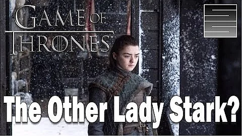 The Other Lady Stark? - Game Of Thrones Season 8