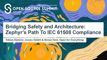 Bridging Safety and Architecture: Zephyr’s Path To IEC 61508 Complian... Tobias Kästner & Simon Hein