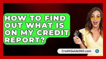 How To Find Out What Is On My Credit Report? - CreditGuide360.com