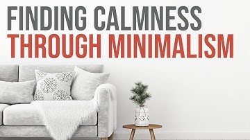Finding Calmness Through Minimalism