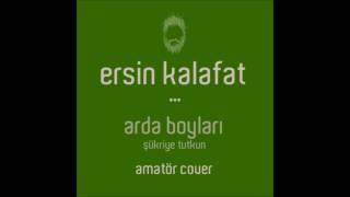 Ersin Kalafat - Arda Boyları (Şükriye Tutkun - Cover)