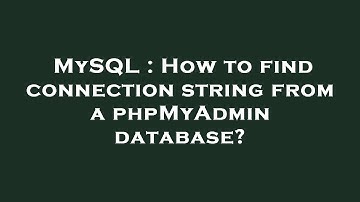 MySQL : How to find connection string from a phpMyAdmin database?