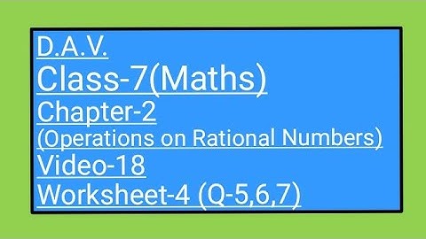 DAV || Class-7(Maths)|| Chapter-2(Operations on Rational Numbers)||Video-18|| Worksheet-4(Q-5,6,7)