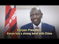 Kenyan president: Kenya has a strong bond with China