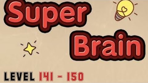 Super Brain Level 141 142 143 144 145 146 147 148 149 150 IOS & Android Walkthrough With Explanation