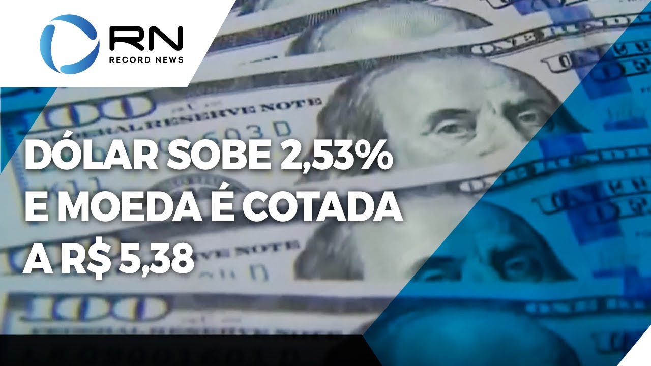 Dólar sobe 2,53% e moeda é cotada a R$ 5,38