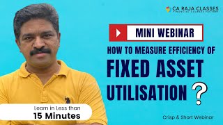 Mini Webinar | How to measure efficiency of Fixed Assets Utilisation? | CA Raja Classes
