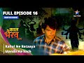 FULL EPISODE -16 || Rahul Ne Bataaya Mandir Ka Sach || काल भैरव रहस्य | Kaal Bhairav Rahasya