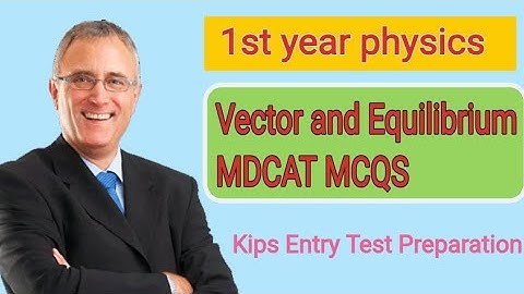 1st year physics chapter 2 Vector and Equilibrium MDCAT MCQS  || @Kips MDCAT MCQS  ||