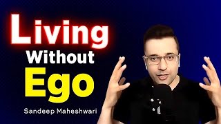 Living Without EGO - Sandeep Maheshwari | Hindi