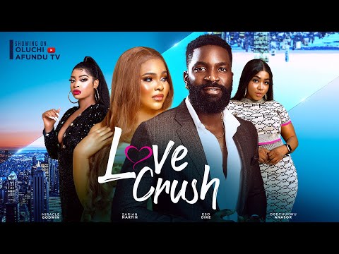 LOVE CRUSH – ESO DIKE, SARIAN MARTIN, MIRACLE GODWIN, OGECHUKWU ANASOR