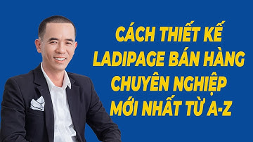 Cách Thiết Kế Ladipage Bán Hàng Chuyên Nghiệp Đẹp Mắt Mới Nhất Từ A-Z