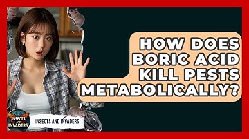 How Does Boric Acid Kill Pests Metabolically? - Insects and Invaders