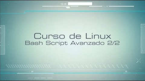 Curso de Linux 11/60 - Bash Script Avanzado II