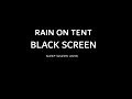 Rain on Tent, Black Screen 10 Hours Rain Sounds ~ Study, Relax, Sleep