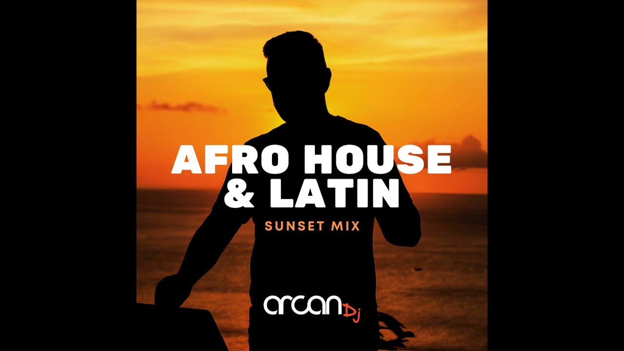 Arcan DJ - Afro House & Latin Sunset Mix