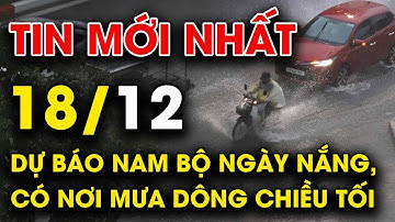 🔥 TIN MỚI NHẤT 18/12: Miền Bắc rét, Quảng Trị đến Đắk Lắk có nơi mưa to, miền Nam nắng