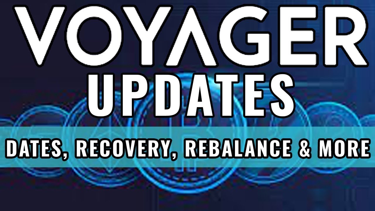 Voyager Updates Dates, Recovery, Rebalance, and more YouTube