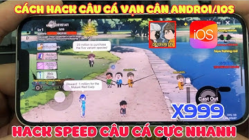 Cách Hack Câu Cá Vạn Cân trên android/ios | hack Câu Cá Vạn Cân APK Mod Vô hạn Tiền Thành Công 100%