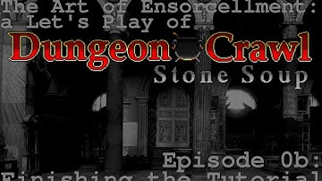 Art of Ensorcellation: an LP of Dungeon Crawl Stone Soup Episode #0b: Finishing the Tutorial