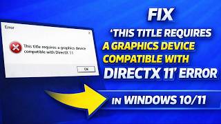 How to Fix “This Title Requires A Graphics Device Compatible with DirectX 11” Error in Windows 10/11