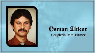 Osman Akkor - Gariplerin Derdi Bitmez