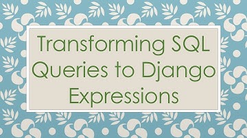 Transforming SQL Queries to Django Expressions