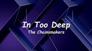 In Too Deep - The Chainsmokers 🎧Lyrics