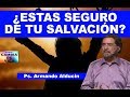 ¿ESTÁS SEGURO DE TU SALVACIÓN? - Ps. Armando Alducin 2018