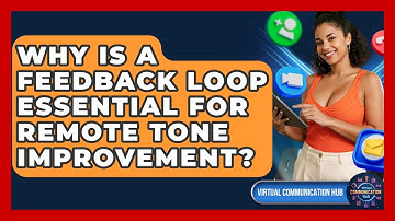 Why Is A Feedback Loop Essential For Remote Tone Improvement? - Virtual Communication Hub