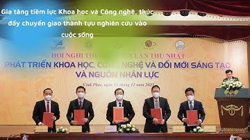 Gia tăng tiềm lực Khoa học và Công nghệ, thúc đẩy chuyển giao thành tựu nghiên cứu vào cuộc sống