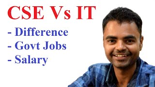 CSE Vs IT Engineering in India, Salary, Govt Jobs, Future Scope, Real Difference