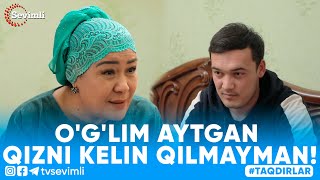 TAQDIRLAR -O'G'LIM AYTGAN QIZNI KELIN QILMAYMAN!