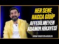 Her sene hacca gidip affedilmeyen adamn hikayesi  serdar tuncer