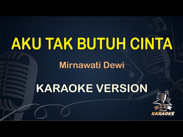 AKU TAK BUTUH CINTA || Mirnawati ( Karaoke ) Dangdut || Koplo HD Audio class=