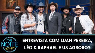 Entrevista com Luan Pereira, Léo & Raphael e US Agroboy | The Noite (31/05/23)