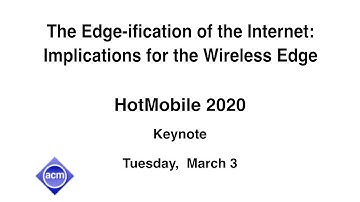 HotMobile 2020 - The Edge-ification of the Internet: Implications for the Wireless Edge