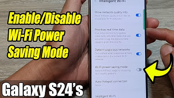 Galaxy S24/S24+/Ultra: How to Enable/Disable Wi-Fi Power Saving Mode