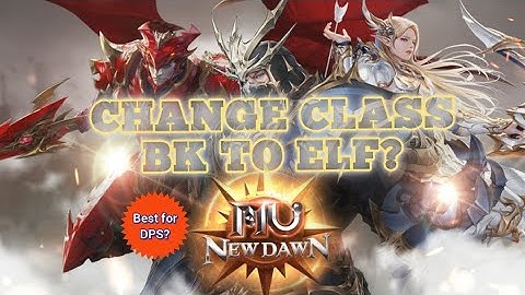 MU NEW DAWN - CHANGE CLASS BK TO ELF BOSS HUNT BUILD