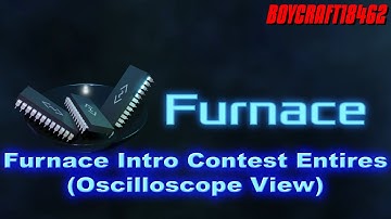 Furnace Intro Contest Entries (Oscilloscope View)