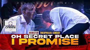 OH SECRET PLACE I PROMISE || MIN THEOPHILUS SUNDAY