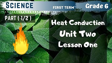 Science | Grade 6 | Heat Conduction | Part (1/2) | Unit Two - Lesson One